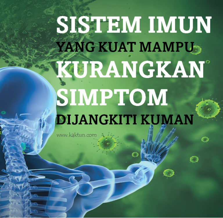 SISTEM IMUN YANG KUAT MAMPU KURANGKAN SIMPTOM DIJANGKITI KUMAN